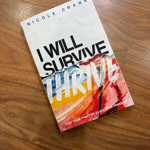 I Will Survive and Thrive: Find Your Fight to Claim True Freedom